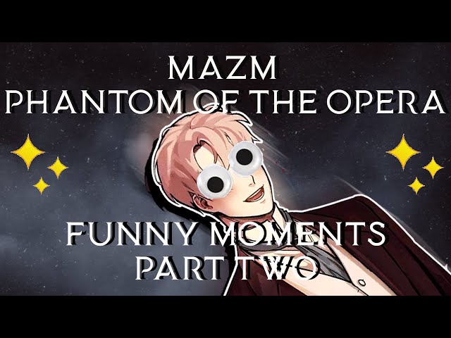 Highlights/Funny Moments Part 2 (Mazm Phantom Of The Opera Playthrough Regal)