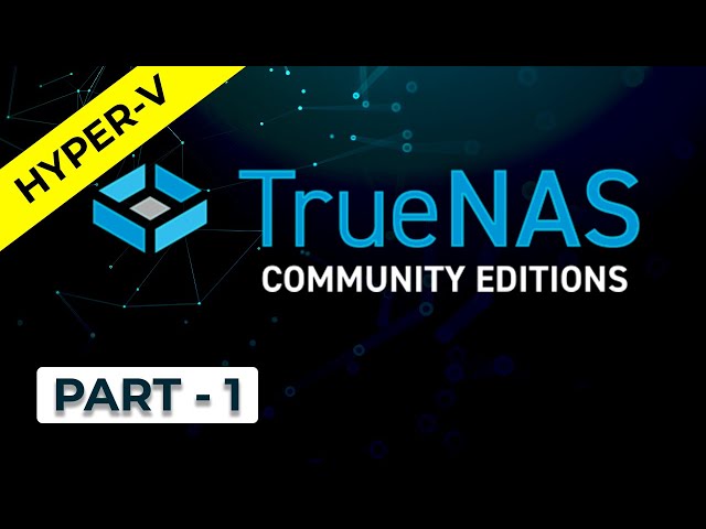 TrueNAS Scale on Hyper V - Download and Install -  Part 1