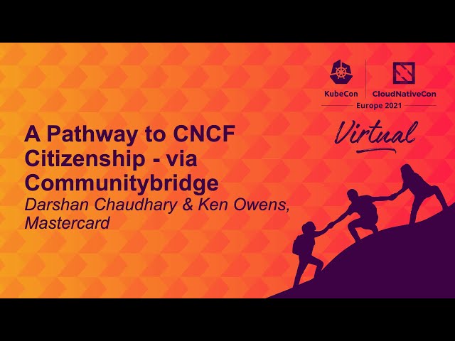A Pathway to CNCF Citizenship - via Communitybridge - Darshan Chaudhary & Ken Owens, Mastercard