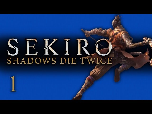 LETS PLAY SEKIRO FULL PLAYTHROUGH - EPISODE 1 - WELCOME TO DARK SOULS