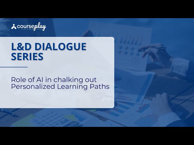 L&D Dialogue Series: Role of AI in chalking out Personalized Learning Paths