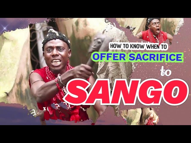 How to know when to offer sacrifice to Orisha Sango of Yoruba Religion and Spirituality