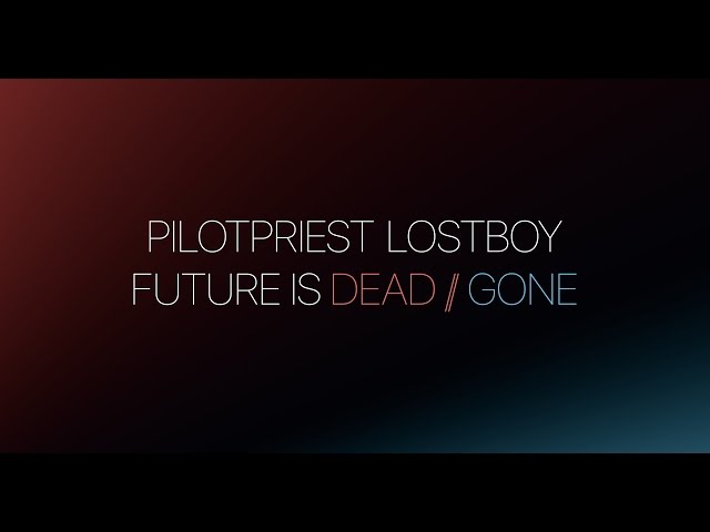 Pilotpriest - LOSTBOY / Future is Dead // Future is Gone