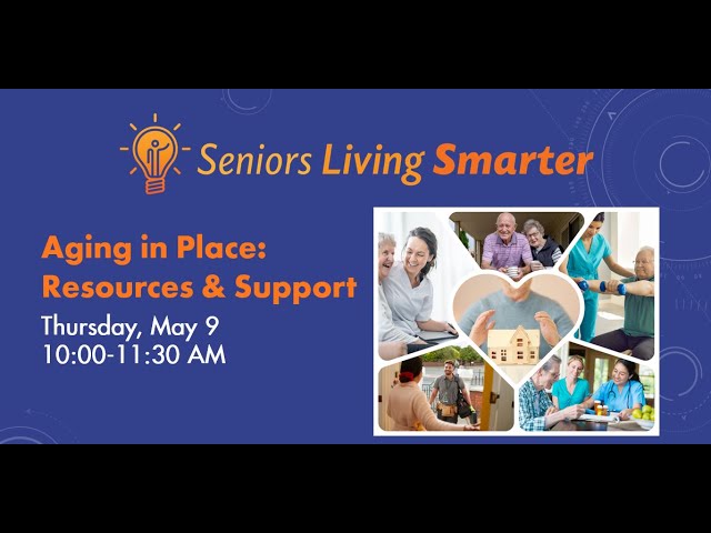 Seniors Living Smarter: Aging in Place- Resources and Support