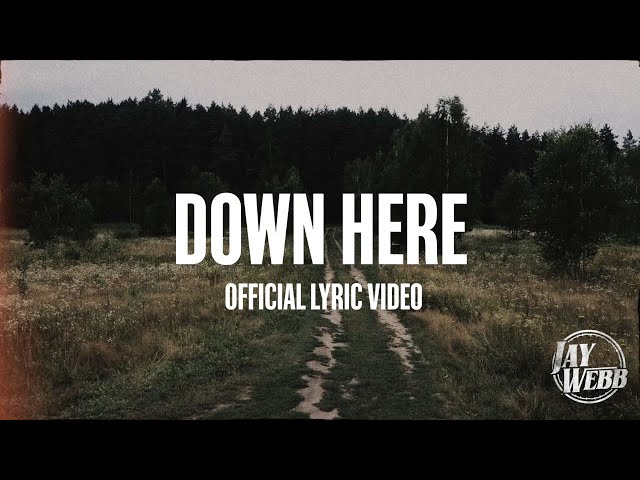 Jay Webb - Down Here (Official Lyric Video)