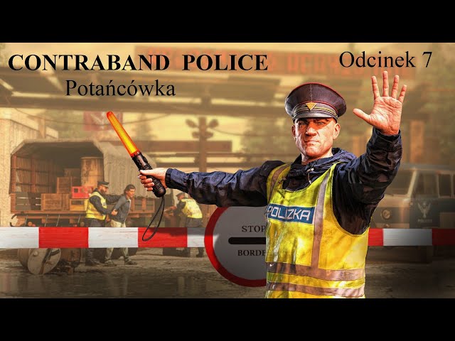 Contraband Police #07 - Potańcówka - Gameplay PL