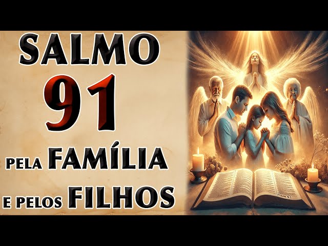 SALMO 91 ORAÇÃO PELA FAMÍLIA E PELOS FILHOS PARA PROTEÇÃO
