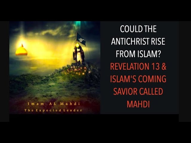 COULD THE ANTICHRIST RISE FROM ISLAM? REVELATION 13 & ISLAM'S COMING SAVIOR CALLED MAHDI