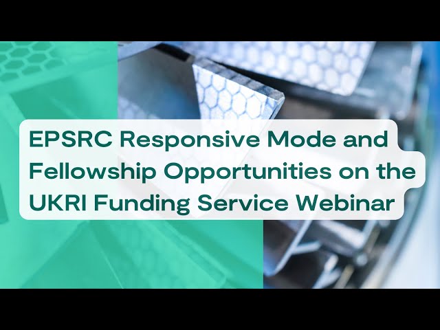 EPSRC Responsive Mode and Fellowship Opportunities on the UKRI Funding Service Webinar