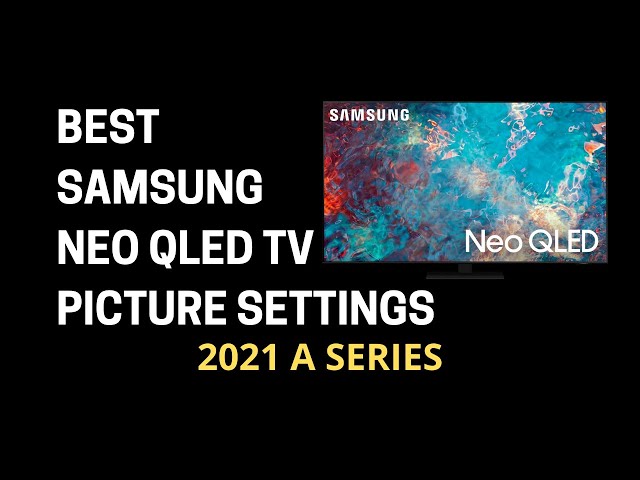 Best Samsung Neo QLED TV Picture Settings - 2021 A Series