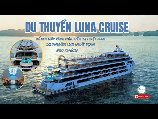 Du thuyền Luna Cruise- Du thuyền lớn nhất, mới nhất, bể bơi đáy kính độc lạ nhất Hạ Long