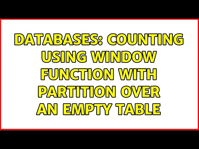 Databases: Counting using window function with partition over an empty table
