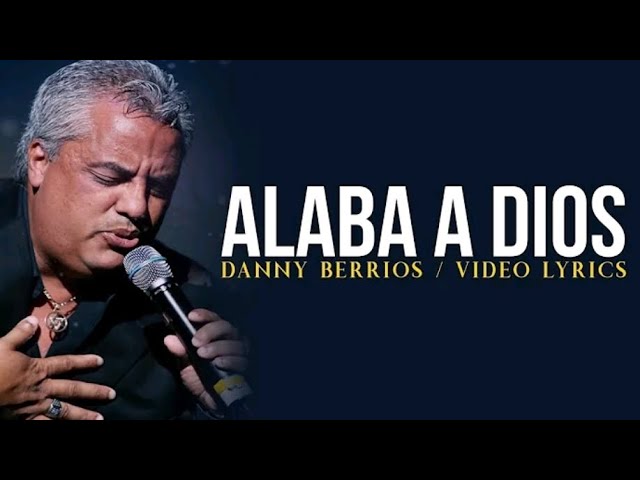Danny Berrios | Alaba A Dios | Canción Cristiana #jesus #jesusteama #fe #music #musica #dios #paz