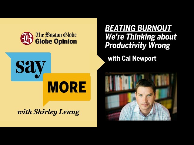 BEATING BURNOUT: Cal Newport says We’re Thinking about Productivity Wrong