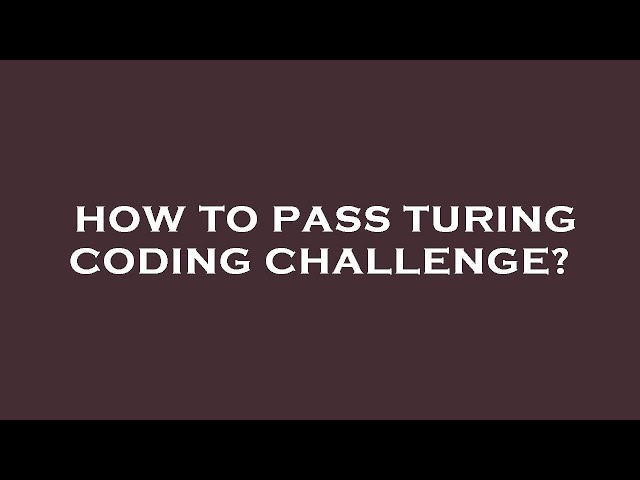 How to pass turing coding challenge?