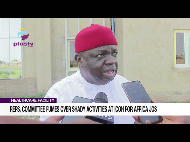 Healthcare Facility: Reps. Committee Fumes Over Shady Activities At Icoh For Africa Jos