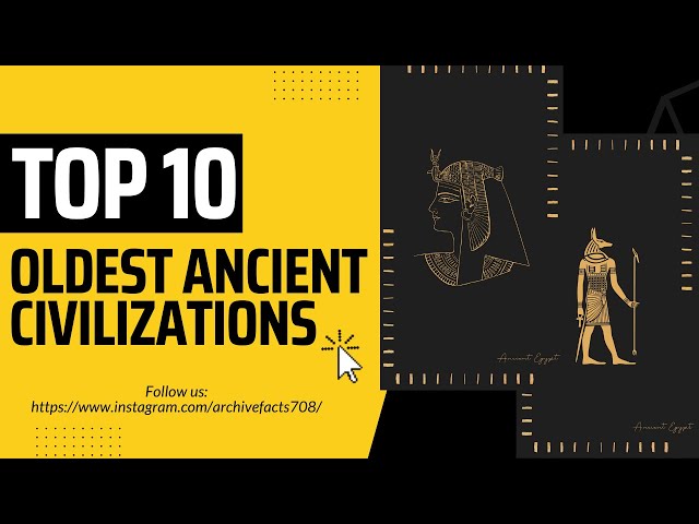 Top 10 Ancient Civilizations - The 10 Oldest Ancient Civilizations