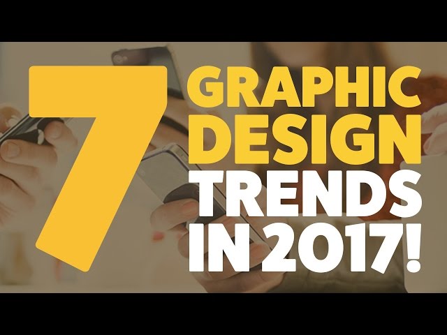 The 7 Graphic Design trends you should expect in 2017!