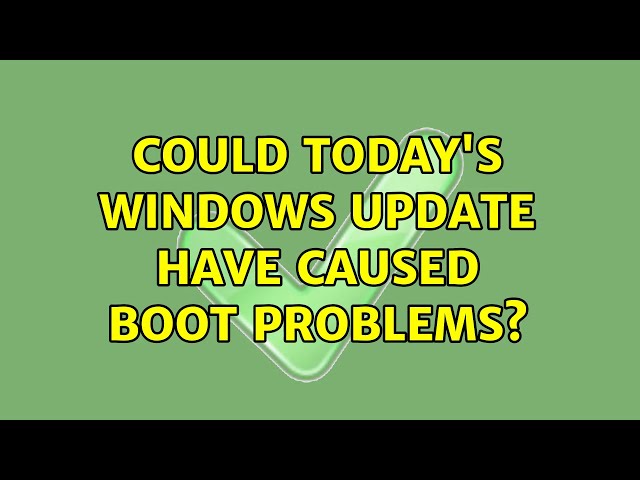 Could today's Windows update have caused boot problems?
