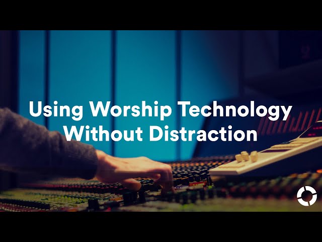Using worship technology without distraction