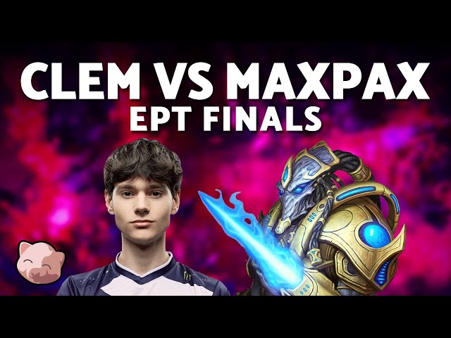 CLEM vs MAXPAX: Grand Finals | EPT EU 232 (Bo5 TvP) - StarCraft 2
