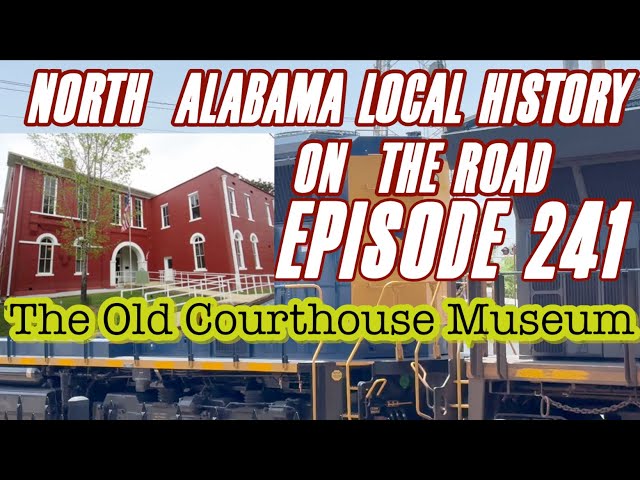 Episode 241 North Alabama Local History On The Road