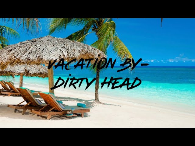 Vacation (Clean)- By Dirty Heads