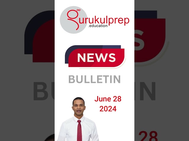 Current Affairs June 28, 2024 News Bulletin