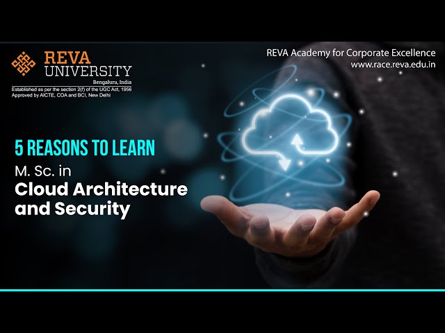 5 Reasons to Choose M.Sc. in Cloud Architecture and Security | RACE | REVA University