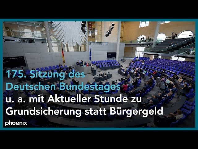 Deutscher Bundestag: 175. Sitzung u. a. mit Aktueller Stunde zu Grundsicherung statt Bürgergeld