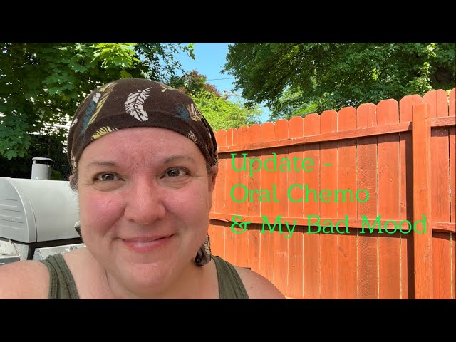 Breast Cancer Update - Oral Chemo Cycle 1 & My Bad Mood