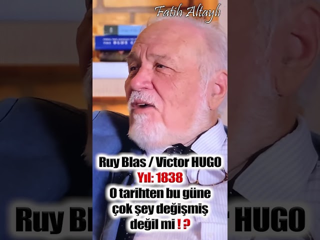 Ruy Blas Victor Hugo / Bu Güne Kadar Çok Şey Değişti ! ? #ilberortaylı #celalşengör #fatihaltaylı