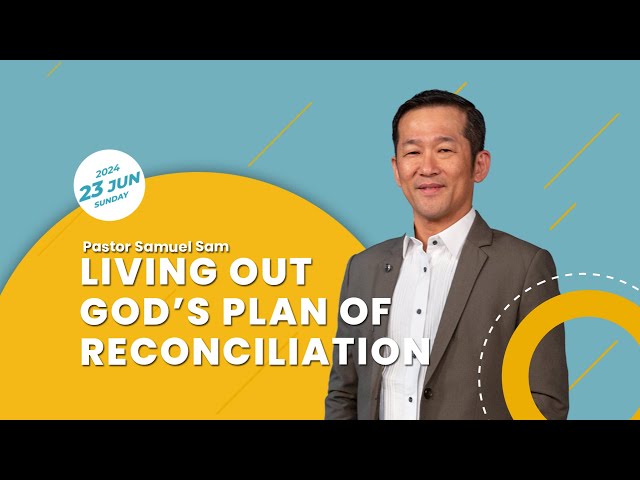 Sunday Service - Living Out God's Plan of Reconciliation by Pastor Samuel Sam