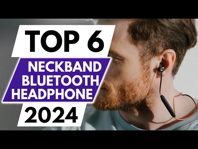 Top 6 Best Neckband Bluetooth Headphones in 2024