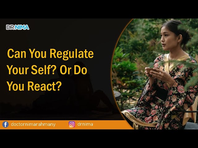 Can You Regulate Yourself? Or Do You React?