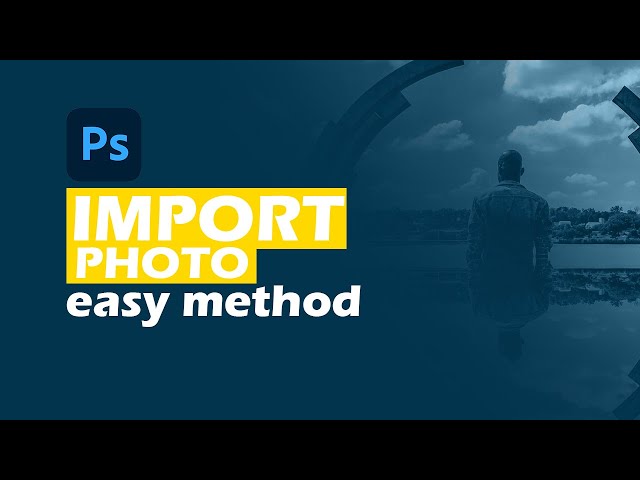How to import a photo to photoshop | Easy method step by step