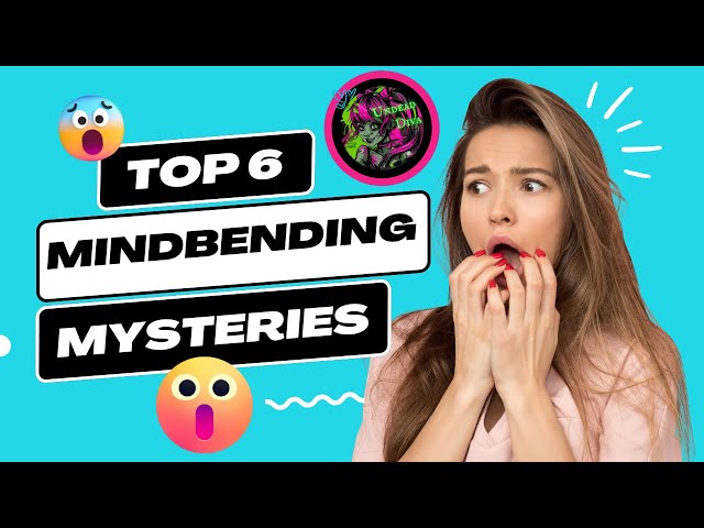 6 Mind-Bending Mysteries You’ve Never Heard Of | Undead Diva