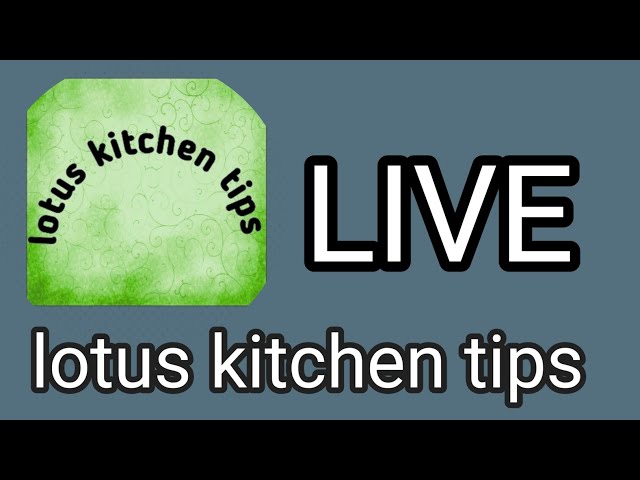evening time Live | lotus kitchen tips