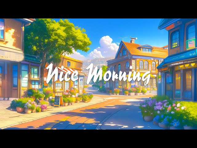 Nice Morning ⛅ Relax Summer with Lofi Hip Hop 🍃 Songs That Start A Working Week Full Of Energy