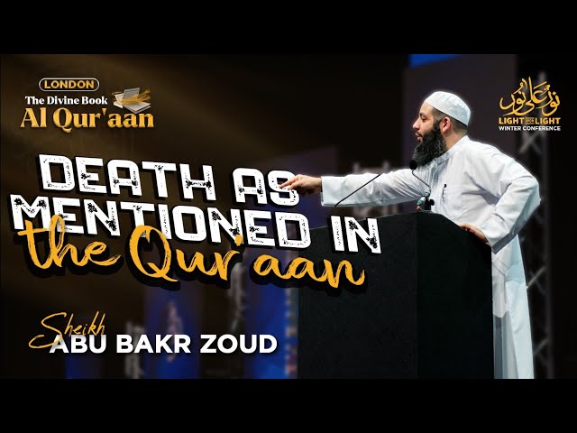 Death As Mentioned In The Qur'aan | Sheikh Abu Bakr Zoud | The Divine Book - Al Qur'an (London)