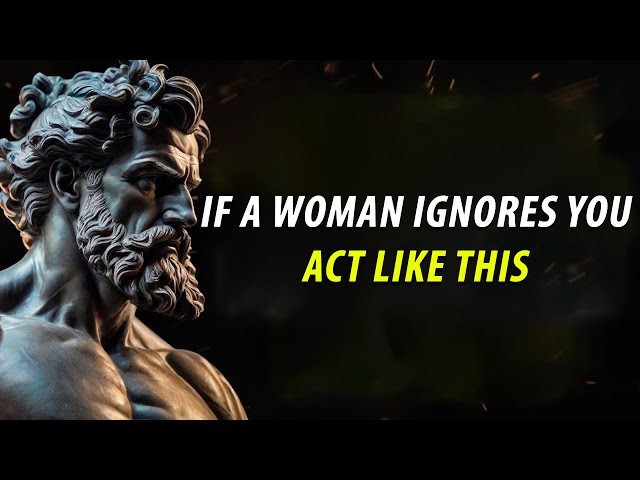 If A Woman Ignores You, Act Like This | Stoic About Woman | Stoicism