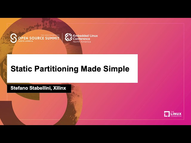 Static Partitioning Made Simple - Stefano Stabellini, Xilinx