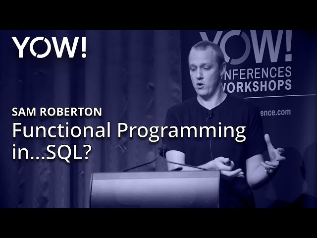 Functional Programming in…SQL? • Sam Roberton • YOW! 2019