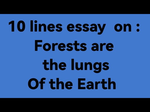 10 lines essay on Forests are the lungs of the earth/essay on Forests are the lungs of the earth/