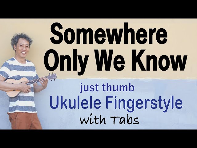 Somewhere Only We Know (Keane, Lily Allen) [Ukulele Fingerstyle] Play-Along with TABs *PDF available