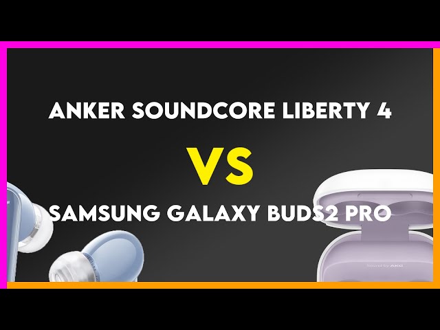 Anker Soundcore Liberty 4 vs Samsung Galaxy Buds2 Pro Comparison