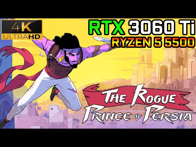 The Rogue Prince of Persia | RTX 3060 Ti + Ryzen 5 5500 | 1080p, 1440p and 4K |  Benchmark
