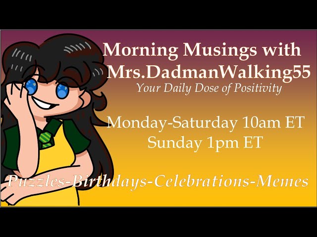 June 16 Morning Musings with Mrs.DadmanWalking55 (18+)