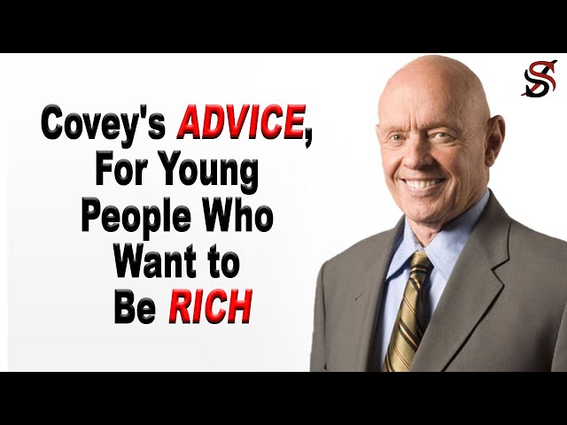 Stephen Covey’s Advice, for Young People Who Want to Be Rich