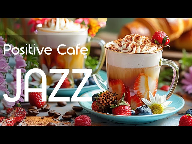 Positive Jazz Coffee ☕ Instrumental Sweet Jazz Spring Bossa Nova & Relaxing For A Good Mood